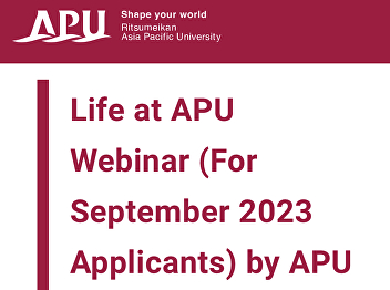 Those who are interested in studying in
Japan and have questions about studying
Life at APU University Invitation to the
Life at APU Session