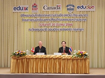 The Demonstration School signed a
cultural exchange agreement between
Thailand and Canada.